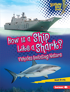 Cover Art for How Is a Ship Like a Shark?: Vehicles Imitating Nature