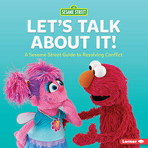 Cover Art for Let's Talk about It!: A Sesame Street® Guide to Resolving Conflict