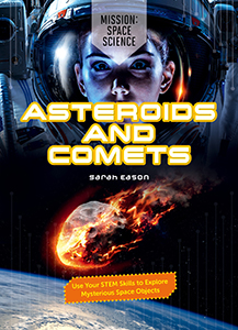 Cover Art for Asteroids and Comets: Use Your STEM Skills to Explore Mysterious Space Objects