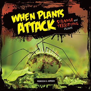 Cover Art for When Plants Attack: Strange and Terrifying Plants